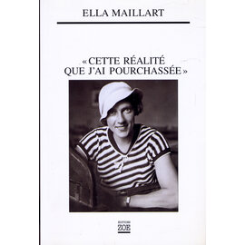 Editions Zoe, Carouge-Genève Cette Réalité que j'ai pourchassée, par Ella Maillart