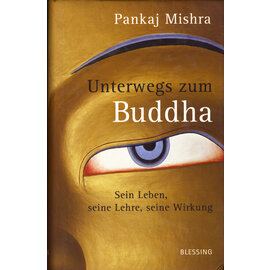 Karl Blessing Verlag Unterwgs zum Buddha, von Pankaj Mishra