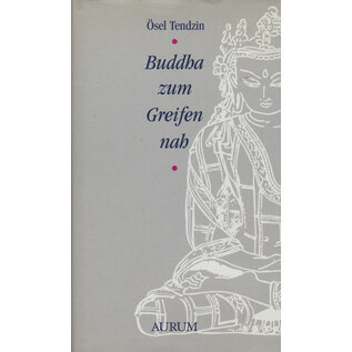 Aurum Verlag Buddha zum Greifen nah, von Ösel Tendzin