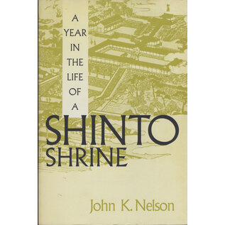 University of Washington Press A Year in the Life of a Shinto Shrine, by John K. Nelson