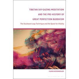 Bloomsbury Tibetan Sky-Gazing and the Pre-History of Great Perfection, by Flavio Geisshuesler