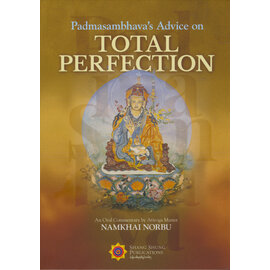 Shang Shung Publications Padmasambhava's Adcice on Tota Perfections: A commentary by Namkhai Norbu