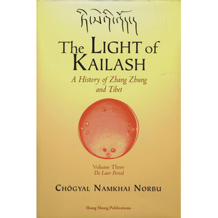 Shang Shung Publications Light of Kailash, A History of Zhang Zhung and Tibet, Volume 3, The Later Period, by Chögyal Namkhai Norbu, Donatella Rossi