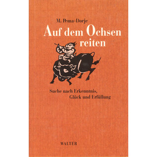 Walter Verlag Auf dem Ochsen reiten: Suche nach Erkenntnis Glück und Erfüllung, von M. Pema-Dorje