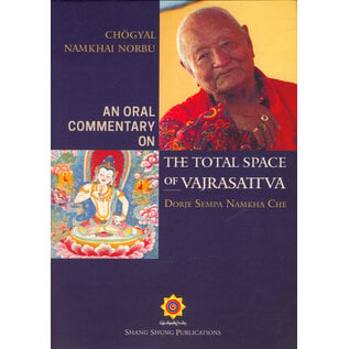 Shang Shung Publications An Oral Commentary to The Total Space of Vajrasattva, by Chögyal Namkhai Norbu