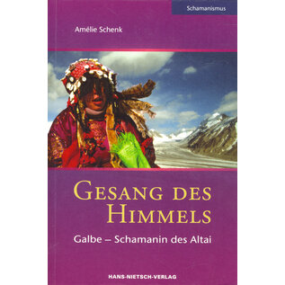 Hans-Nietsch-Verlag Emmendingen Gesang des Himmels: Galbe - Schamanin des Altai, von Amélie Schenk