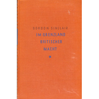 Otto Lorenz Verlag Wien Im Grenzland Britischer Macht, von Gordon Sinclair