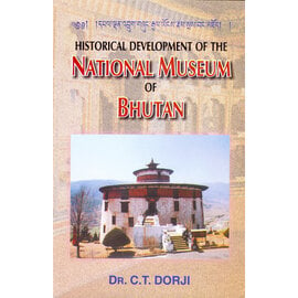 Prominent Publishers, Delhi Historical Development of the National Museum of Bhutan, by C.T. Dorje