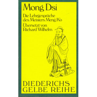 Diederichs Gelbe Reihe Mong Dsi: Die Lehrgespräche des Meisters Meng K'o, von Richard Wilhelm