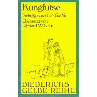 Diederichs Gelbe Reihe Kungfutse: Schulgespräche Gia Yü, von Richard Wilhelm