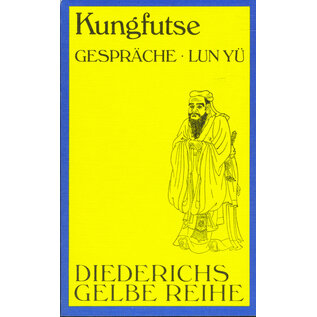 Diederichs Gelbe Reihe Kungfutse: Gespräche Lun Yü, übers. von Richard Wilhelm