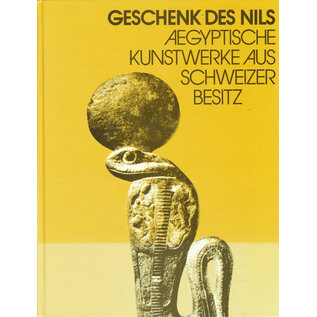 Schweizer Bankverein Basel Geschenk des Nils: Agyptische Kunstwerke aus Schweizer Besitz, von Hermann Schlögl