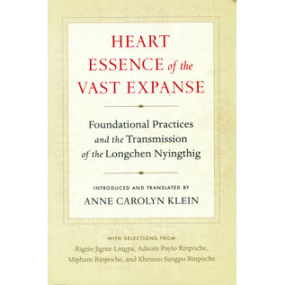 Snow Lion Publications Heart Essence of the Vast Expanse: Foundational Practices and the Transmission of the Longchen Nyinngthig