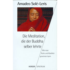 Herder Spektrum Die Meditation die der Buddha selber lehrte, von Amadeo Solé-Leris