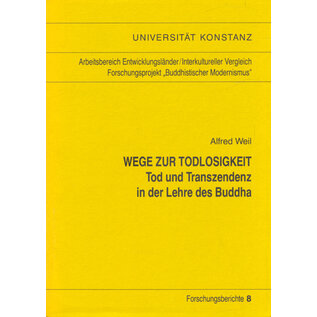 Universität Konstanz Wege zur Todlosigkeit: Tod und Transzendenz in der Lehre des Buddha, von Alfred Weil