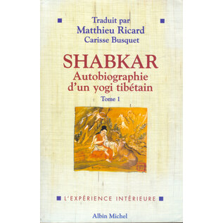 Editions Albin Michel Paris Shabkar: Autobiographie d'un yogi tibétain, trad. par Matthieu Ricard