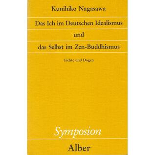 Karl Alber Verlag Freiburg Das Ich im Deutschen Idealismus und das Selbst im Zen-Buddhismus, von Kunihiko Nagasawa