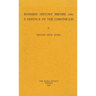 The Asoka Society, Oxford Burmese History before 1287: A Defense of the Chronicles, by Maung Htin Aung