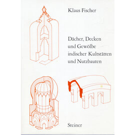 Franz Steiner Verlag Dächer Decken und Gewölbe indischer Kultbauten und Nutzbauten, von Klaus Fischer