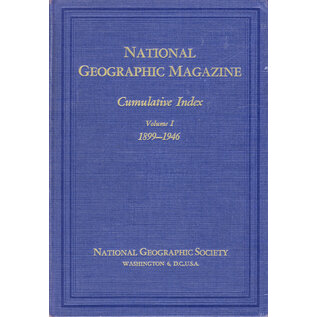 National Geographic Society, Washington DC National Geographic Magazine: Cumulative Index 1899-1946, by Gilbert Grosvenor