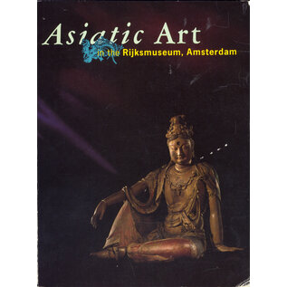 Rijks Museum Amsterdam Asiatic Art in the Rijksmuseum Amsterdam, ed. by Pauline Lunsingh Scheurieer