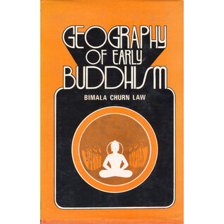 Oriental Books Reprint Corporation Geography of Early Buddhism, by Bimala Churn Law