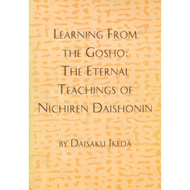 Soka University, Tokyo Learning from the Gosho: The Eternal Teachings of Nichiren Daishonin, by Daisaku Ikeda