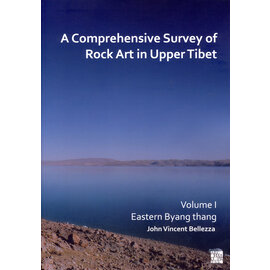 Archaeopress Oxford A comprehensive Survey of Rock Art in Upper Tibet 1, by John Vincent Bellezza