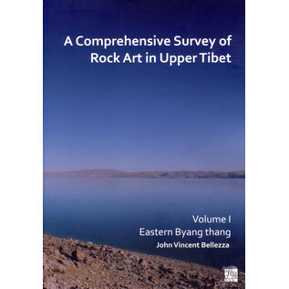 Archaeopress Oxford A comprehensive Survey of Rock Art in Upper Tibet 1, by John Vincent Bellezza