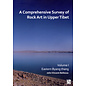 Archaeopress Oxford A comprehensive Survey of Rock Art in Upper Tibet 1, by John Vincent Bellezza