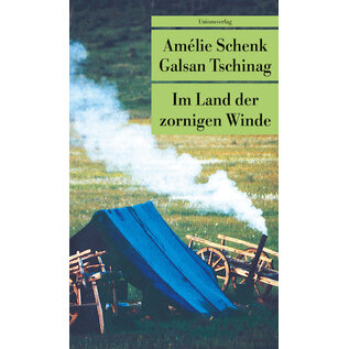 Unionsverlag Im Land der zornigen Winde: Geschichte und Geschichten der Tuwa Nomaden aus der Mongolei, von Amélie Schenk und Galsan Tschinag