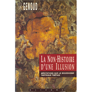 Edition Olizane La non-Histoire d'une Illusion: Méditations sur le Bouddhisme tantrique tibétain