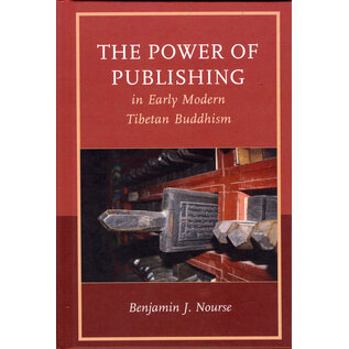 Lexington Books The Power of Publishing in Early Modern Tibetan Buddhism, by Benjamin J. Nouse