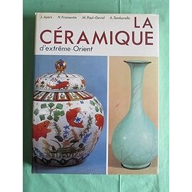 CELIV La Céramique d'éxtrème Orient, par John Ayers, Hélène Fromentin, Madeine Paul-David, Adolfo Tamburello