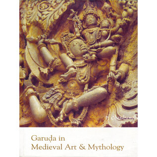 Sharada Publishing House, Delhi Garuda in Medieval Art and Mythology, by P. Chandramohan