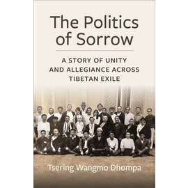 Columbia University Press The Politics of Sorrow, by Tsering Wangmo Dhompa