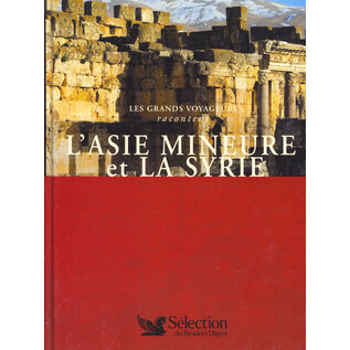 Sélection du Reader's Digest Les Grands Voyageurs racontent: L' Asie Mineure et la Syrie, par Philippe Fournier-Bourdier