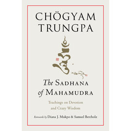 Shambhala The Sadhana of Mahamudra, by Chögyam Trungpa, Diana J. Mukpo, Samuel Bercholz