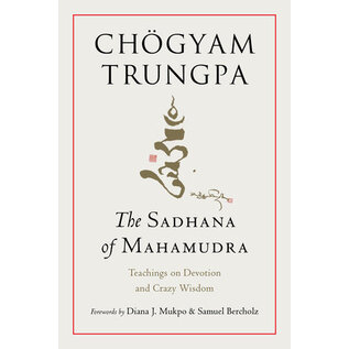 Shambhala The Sadhana of Mahamudra, by Chögyam Trungpa, Diana J. Mukpo, Samuel Bercholz
