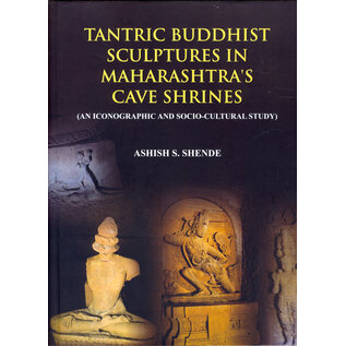 Research India Press Tantric Buddhist Sculptures in Maharashtra's Cave Shrines, by Ashish S Shende