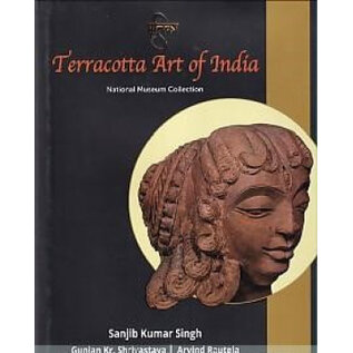 National Museum New Delhi Terracotta Art of India: National Museum Collection, by Sanjib Kumar Singh et al