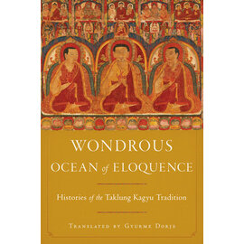 Snow Lion Publications Wondrous Ocean of Eloquence, by Taklungpa Ngawang Namgyel, Gyurme Dorje, Jane Casey