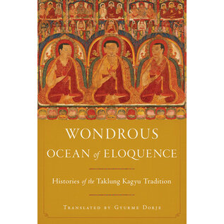 Snow Lion Publications Wondrous Ocean of Eloquence, by Taklungpa Ngawang Namgyel, Gyurme Dorje, Jane Casey