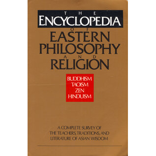 Shambhala Enzyclopedia of Eastern Philosophy and Religion, by Stephan Schumacher et al