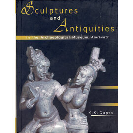 D.K. Printworld Sculptures and Antiquities in the Archaeological Museum Amravati, by S.S. Gupta