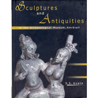 D.K. Printworld Sculptures and Antiquities in the Archaeological Museum Amravati, by S.S. Gupta