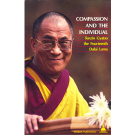 Wisdom Publications Compassion and the Individual, by Tenzin Gyastso, the fourteenth Dalai Lama