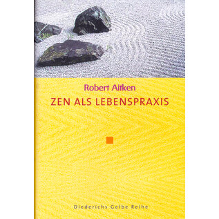 Diederichs Gelbe Reihe Zen als Lebenspraxis, von Robert Aitken