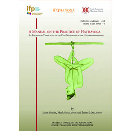 French Institute Pondicherry A Manual on the Practice of Hathayoga, by Jason Birch, Mark Singleton, James Mallinson