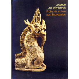 Museum für Ostasiatische Kunst Köln Legende und Wirklichkeit: Frühe Keramiken aus Südostasien, von Roxana M. Brown, Otto Karow, Peter W. Meister, Hans W. siegel